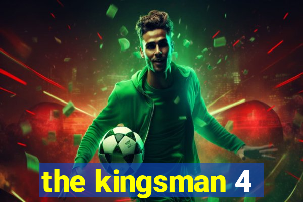 the kingsman 4